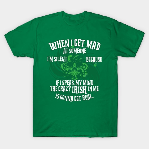 I'm silent because If I speak my mind the crazy Irish in me is gonna get real T-Shirt by jqkart